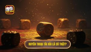 Huyền thoại Tài Xỉu là có thật?