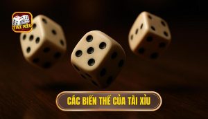 các biến thể của tài xỉu
