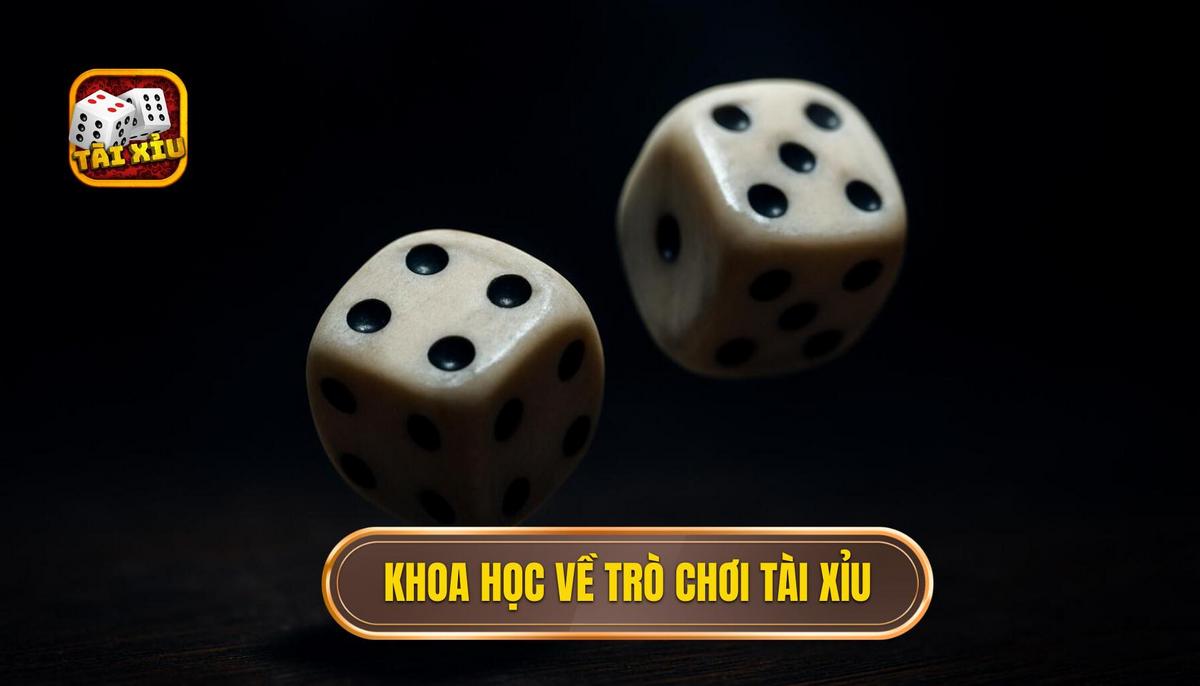 Bản chất khoa học đằng sau những viên tài xỉu xí ngầu