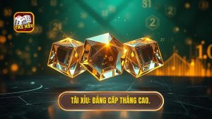 TÀI XỈU_ Đẳng cấp thắng cao.
