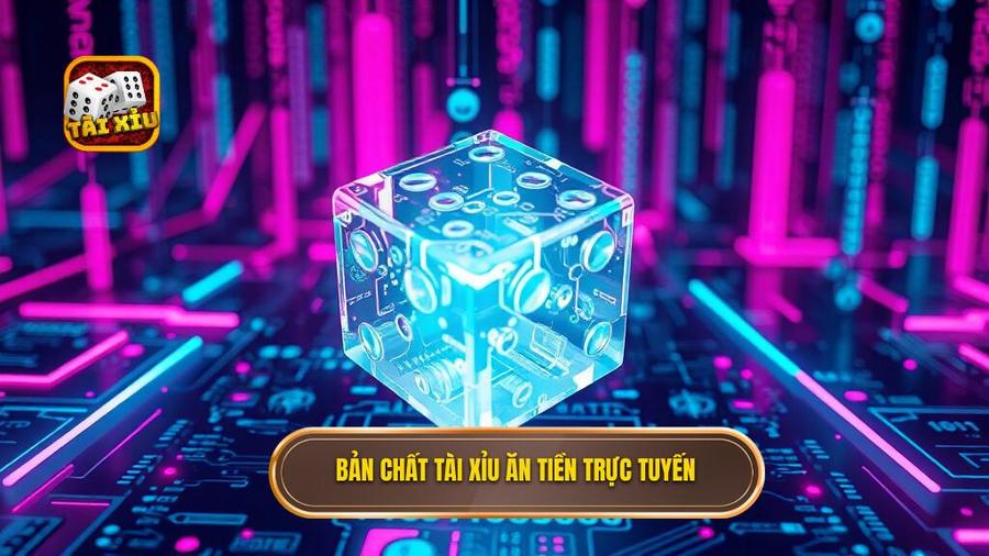 Tìm hiểu bản chất của tài xỉu ăn tiền trong kỷ nguyên số