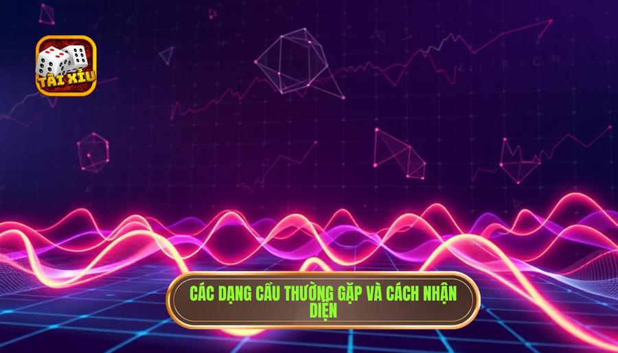 Tổng hợp những dạng cầu thường gặp nhất và cách nhận diện