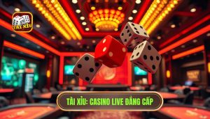 TÀI XỈU_ Casino Live Đẳng Cấp