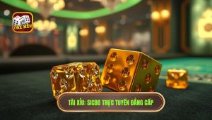 TÀI XỈU_ Sicbo Trực Tuyến Đẳng Cấp