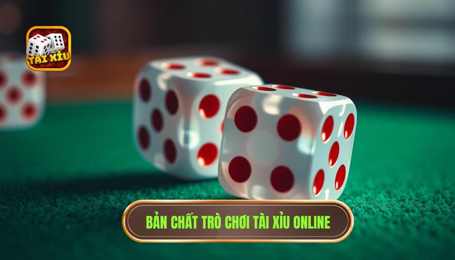 Bản chất trò chơi Tài Xỉu online