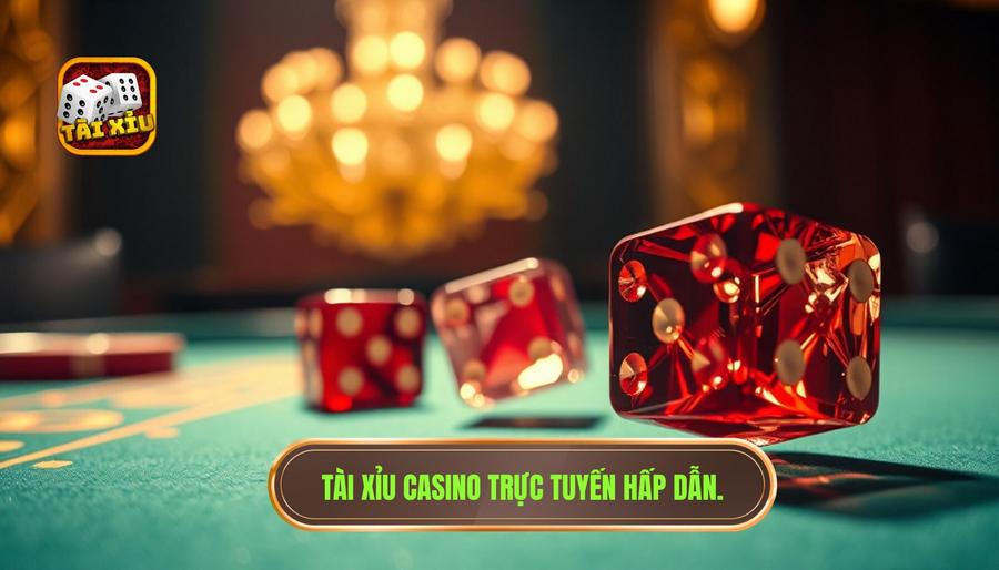 Tài xỉu casino trực tuyến hấp dẫn
