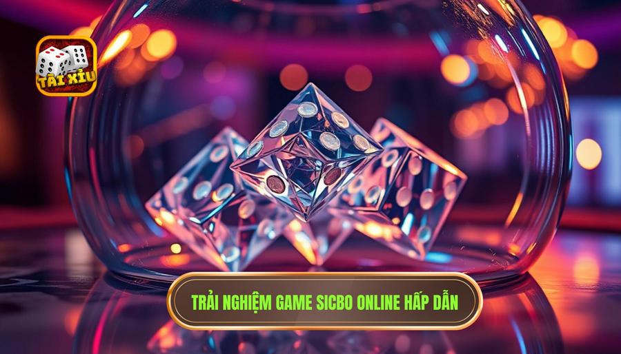 Trải nghiệm game Sicbo online hấp dẫn