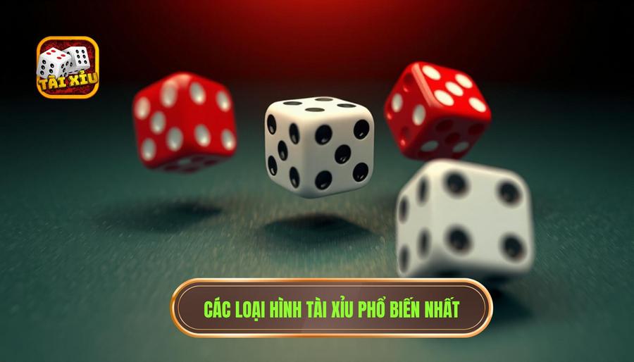 Các loại hình Tài Xỉu phổ biến nhất